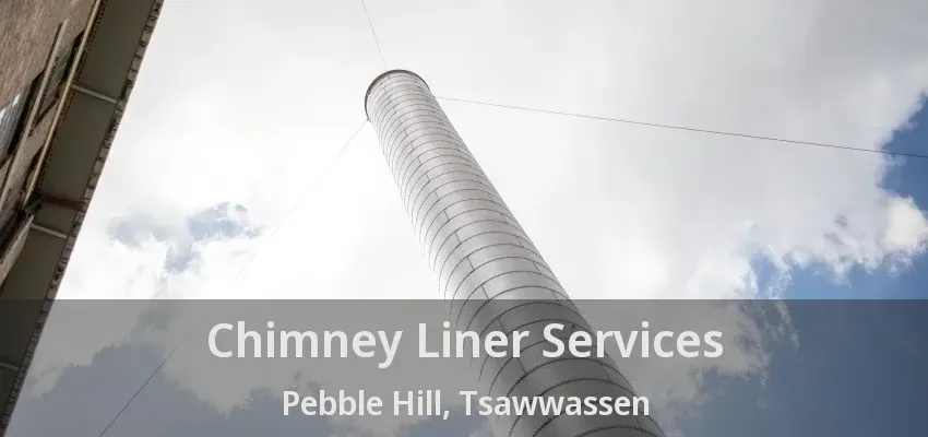Chimney Liner Services Pebble Hill, Tsawwassen - BC