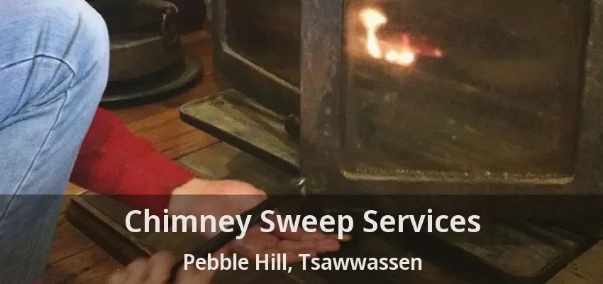 Chimney Sweep Services Pebble Hill, Tsawwassen - BC