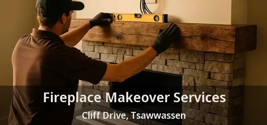 Fireplace Makeover Services Cliff Drive, Tsawwassen - BC