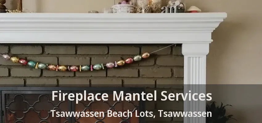 Fireplace Mantel Services Tsawwassen Beach Lots, Tsawwassen - BC