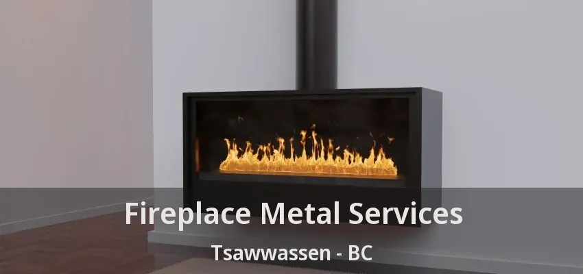 Fireplace Metal Services Tsawwassen - BC