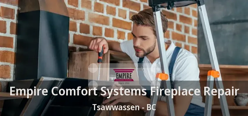 Empire Comfort Systems Fireplace Repair Tsawwassen - BC