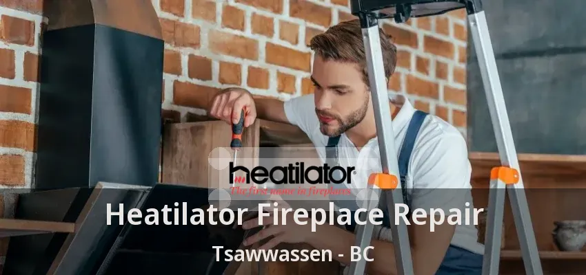 Heatilator Fireplace Repair Tsawwassen - BC
