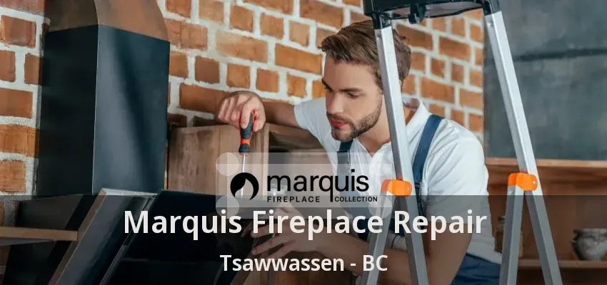 Marquis Fireplace Repair Tsawwassen - BC