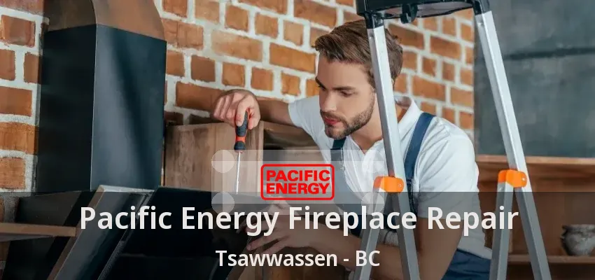 Pacific Energy Fireplace Repair Tsawwassen - BC