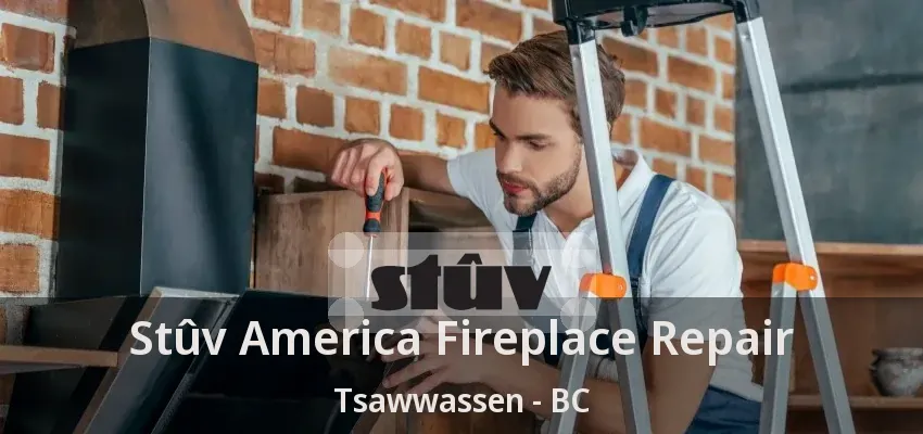 Stûv America Fireplace Repair Tsawwassen - BC