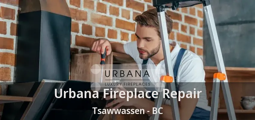 Urbana Fireplace Repair Tsawwassen - BC