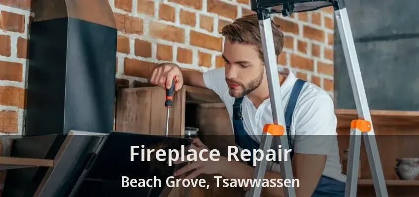 Fireplace Repair Beach Grove, Tsawwassen - BC