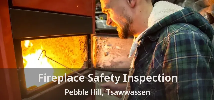 Fireplace Safety Inspection Pebble Hill, Tsawwassen - BC