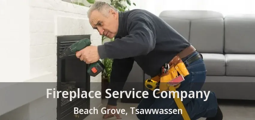 Fireplace Service Company Beach Grove, Tsawwassen - BC