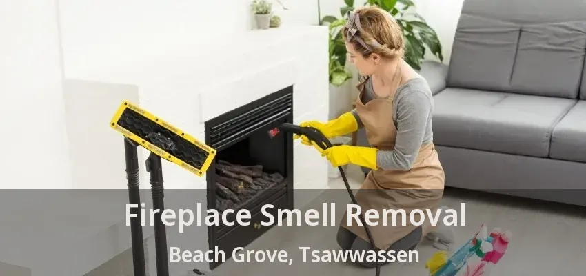 Fireplace Smell Removal Beach Grove, Tsawwassen - BC