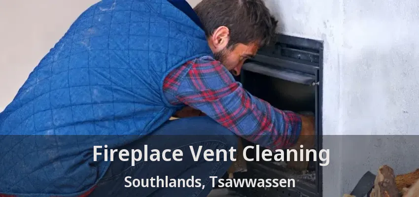 Fireplace Vent Cleaning Southlands, Tsawwassen - BC