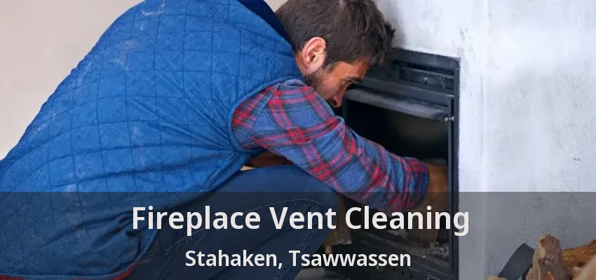 Fireplace Vent Cleaning Stahaken, Tsawwassen - BC