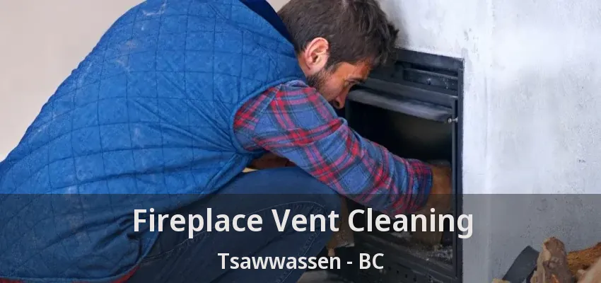 Fireplace Vent Cleaning Tsawwassen - BC