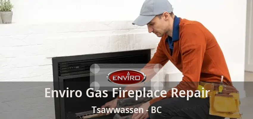 Enviro Gas Fireplace Repair Tsawwassen - BC