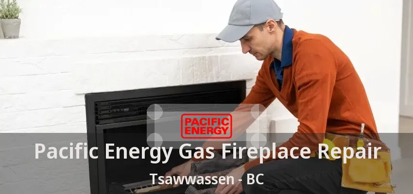 Pacific Energy Gas Fireplace Repair Tsawwassen - BC