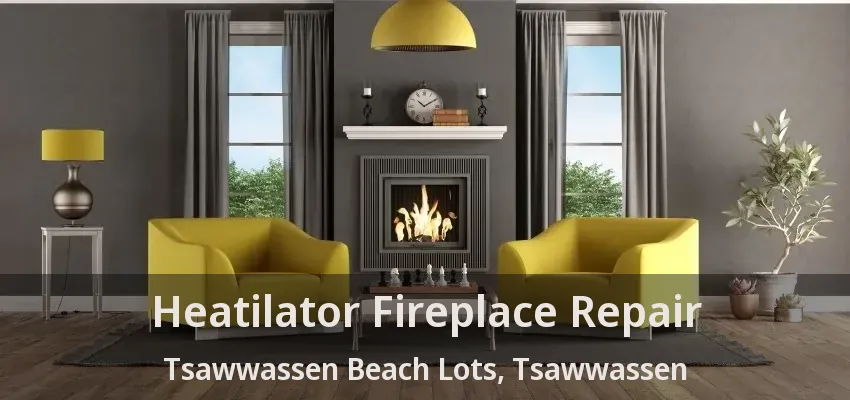 Heatilator Fireplace Repair Tsawwassen Beach Lots, Tsawwassen - BC