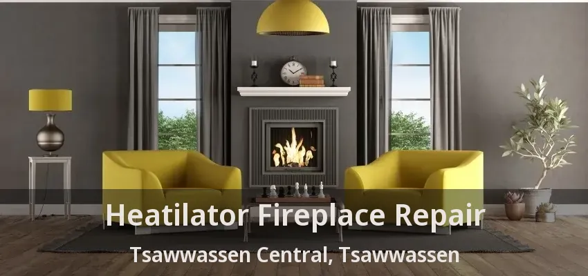 Heatilator Fireplace Repair Tsawwassen Central, Tsawwassen - BC