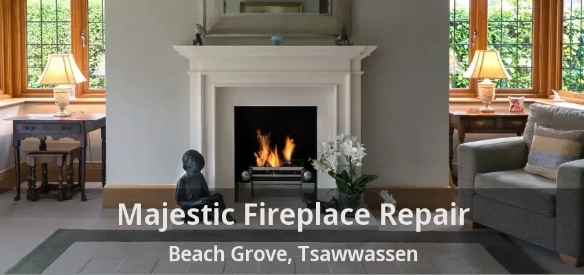 Majestic Fireplace Repair Beach Grove, Tsawwassen - BC