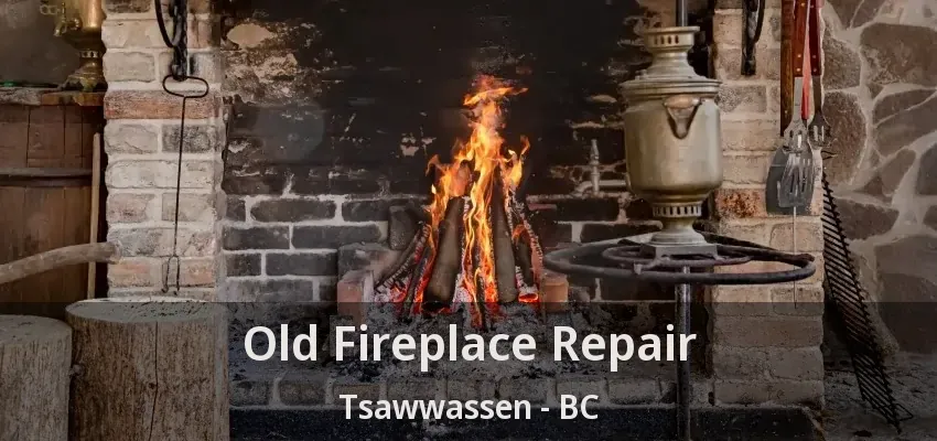 Old Fireplace Repair Tsawwassen - BC