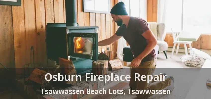 Osburn Fireplace Repair Tsawwassen Beach Lots, Tsawwassen - BC