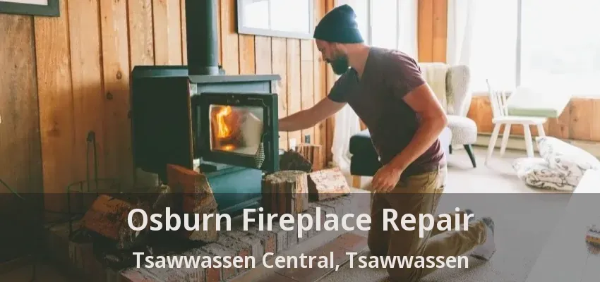 Osburn Fireplace Repair Tsawwassen Central, Tsawwassen - BC